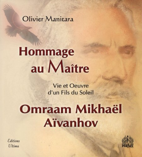 Hommage au maître Omraam Mikhaël Aïvanhov : vie et oeuvre d'un fils du soleil