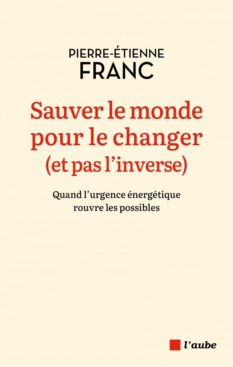 Sauver le monde pour le changer (et pas l'inverse) : quand l'urgence énergétique rouvre les possible