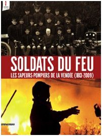 Soldats du feu : les sapeurs-pompiers de la Vendée (1813-2009)