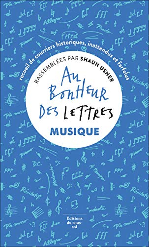 Au bonheur des lettres. Musique : recueil de courriers historiques, inattendus et farfelus