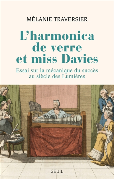 L'harmonica de verre et miss Davies : essai sur la mécanique du succès au siècle des lumières