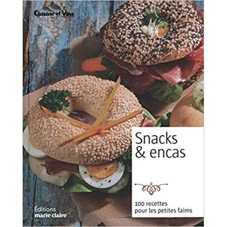 Snacks & encas : 100 recettes pour les petites faims