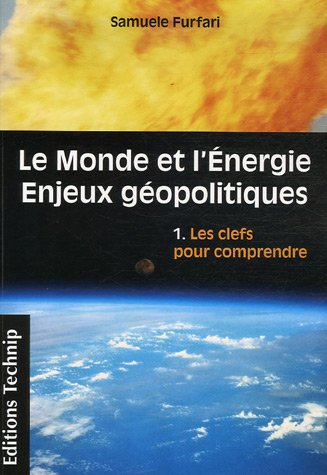Le monde et l'énergie : enjeux géopolitiques. Vol. 1. Les clefs pour comprendre