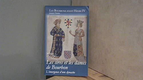 Les Bourbons avant Henri IV- Tome 1(915/1327) - Les sires et les dames de Bourbon - L'émergence d'un