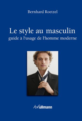 Le style au masculin : guide à l'usage de l'homme moderne