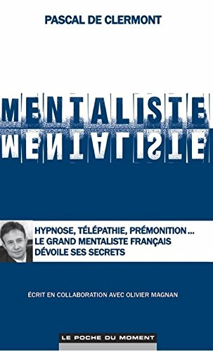 Mentaliste : hypnose, télépathie, prémonition... le grand mentaliste français dévoile ses secrets
