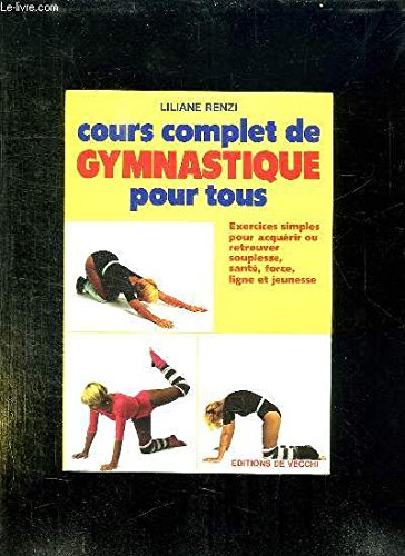 Cours complet de gymnastique pour tous : exercices simples pour acquérir ou retrouver souplesse, san