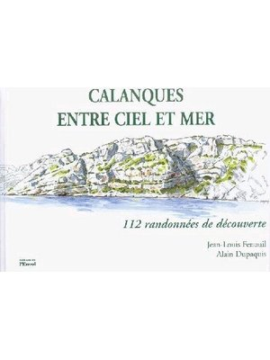 Calanques entre ciel et mer : 112 randonnées sportives