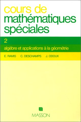 Cours de mathématiques spéciales. Vol. 2. Algèbre et applications à la géométrie