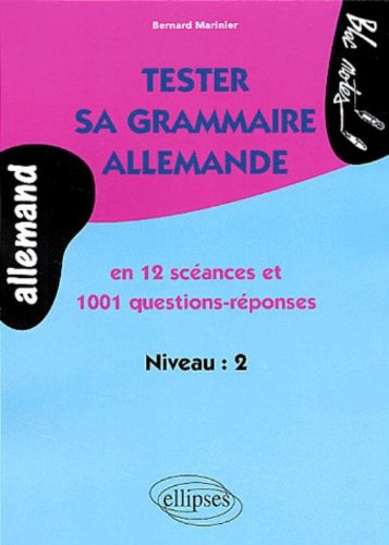 Tester sa grammaire allemande : en 12 séances et 1001 questions-réponses : niveau 2