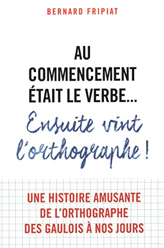 Au commencement était le verbe... : ensuite vint l'orthographe !