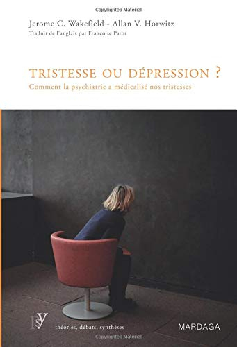 Tristesse ou dépression ? : comment la psychiatrie a médicalisé nos tristesses