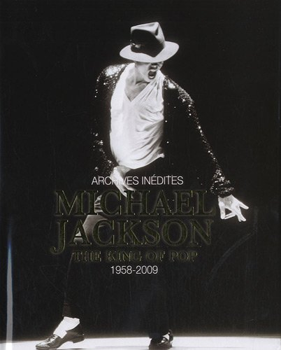Michael Jackson : the king of the pop, 1958-2009 : archives inédites