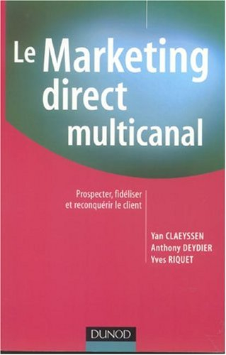 Le marketing direct multi-canal : prospecter, fidéliser et reconquérir le client