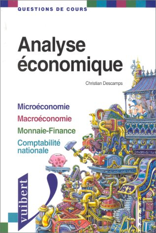 Analyse économique : microéconomie, macroéconomie, monnaie-finance, comptabilité nationale