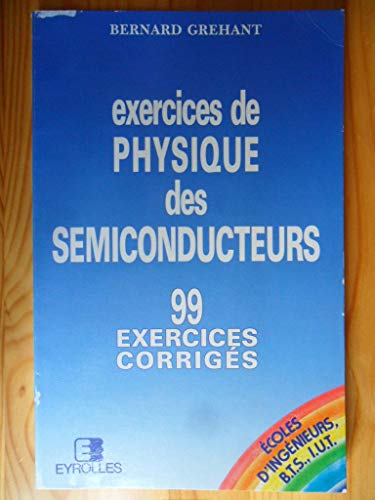Physique des semi-conducteurs. Vol. 2. Exercices de physique des semi-conducteurs : 99 exercices cor