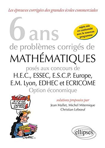 6 ans de problèmes corrigés de mathématiques posés aux concours HEC, ESSEC, ESCP Europe, EM Lyon, ED