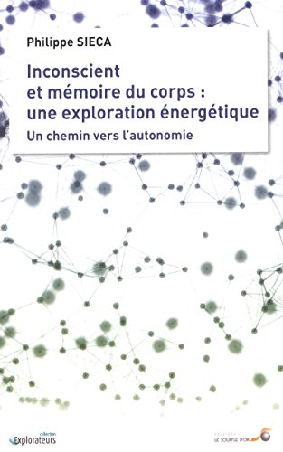 Inconscient et mémoire du corps : une exploration énergétique : un chemin vers l'autonomie