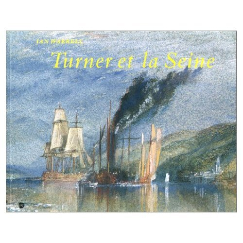 Turner et la Seine : exposition, Tate Gallery, Londres, 29 juin-3 oct. 1999 ; Pavillon des arts, Par