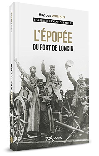 1914-1918, l'héroïsme des Belges. Vol. 1. L'épopée du fort de Loncin