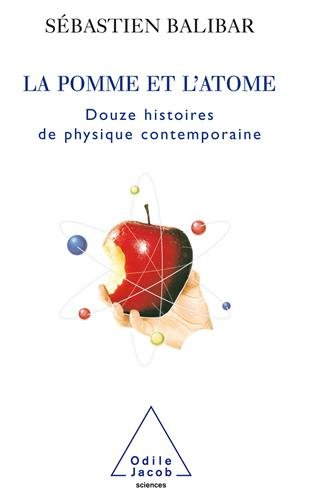 La pomme et l'atome : 12 histoires de physique contemporaine - Sébastien Balibar