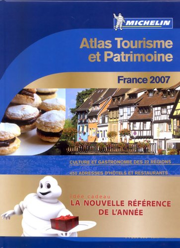 France 2007 : atlas tourisme et patrimoine : culture et gastronomie des 22 régions, 450 adresses d'h