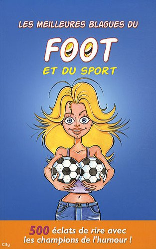 Les meilleures blagues du foot et du sport : 500 éclats de rire avec les champions de l'humour