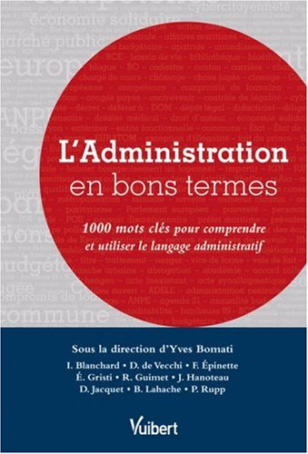 L'administration en bons termes : 1.000 mots clés pour comprendre et utiliser le langage administrat