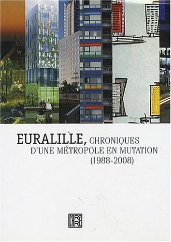 Euralille : chroniques d'une métropole en mutation, 1988-2008