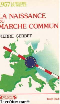 1957, la naissance du Marché commun - Pierre Gerbet