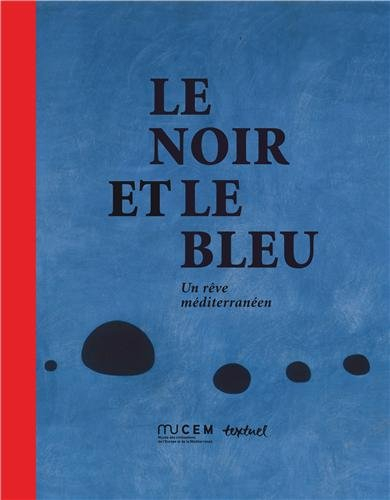 Le noir et le bleu : un rêve méditerranéen : exposition, Marseille, MuCEM, du 7 juin 2013 au 6 janvi