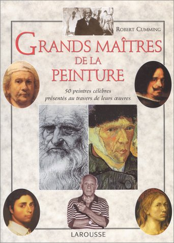 Grands maîtres de la peinture : 50 peintres célèbres présentés au travers de leurs oeuvres