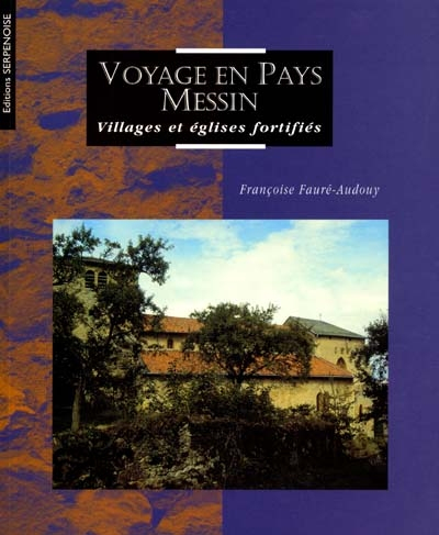 Voyage en pays Messin : villages et églises fortifiés