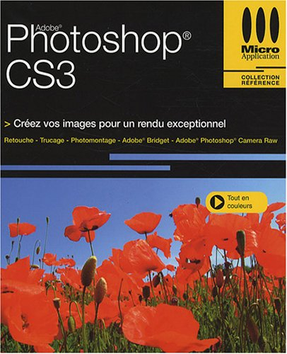 Photoshop CS3 : créez vos images pour un rendu exceptionnel : retouche, trucage, photomontage, Adobe