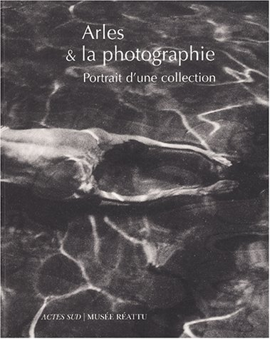 Arles et la photographie : portrait de la collection du musée Réattu