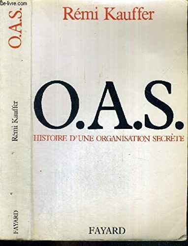 L'O.A.S. : histoire d'une organisation secrète
