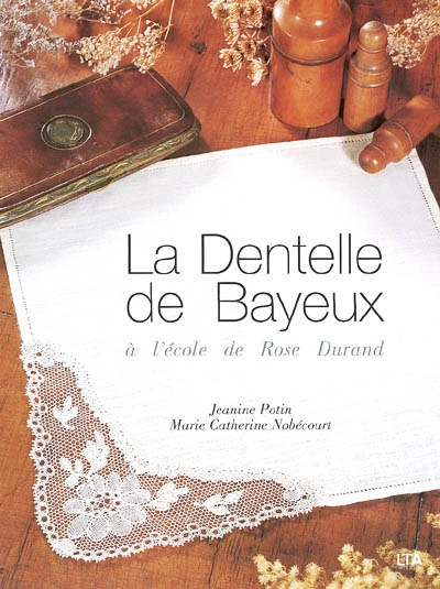 La dentelle de Bayeux : à l'école de Rose Durand