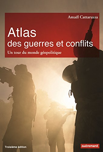 Atlas des guerres et conflits : un tour du monde géopolitique
