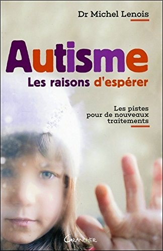 Autisme : les raisons d'espérer : les pistes pour de nouveaux traitements