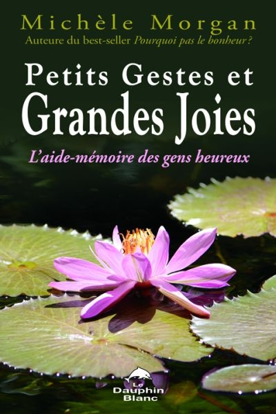 Petits gestes et grandes joies : aide-mémoire des gens heureux