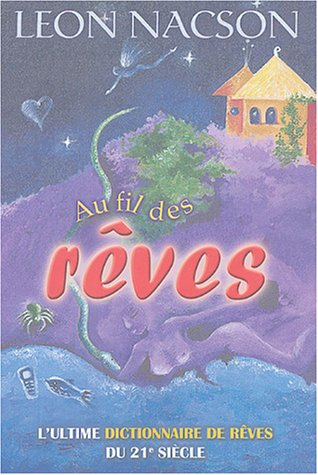 Au fil des rêves : ultime dictionnaire des rêves du 21e siècle