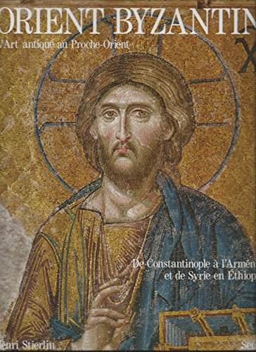L'Art antique au Proche-Orient. Vol. 3. L'Orient byzantin : de Constantinople à l'Arménie et de Syri