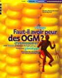 Faut-il avoir peur des OGM ? : génotype, clonage, virus, chromosomes, trangénèse, ADN, bactéries, bi