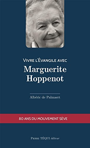 Vivre l'Evangile avec Marguerite Hoppenot : 80 ans du mouvement Sève