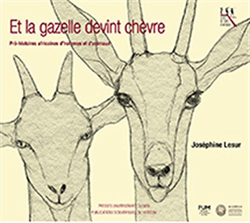 Et la gazelle devint chèvre : pré-histoires africaines d'hommes et d'animaux