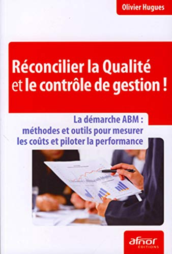 Réconcilier la qualité et le contrôle de gestion ! : la démarche ABM : méthodes et outils pour mesur