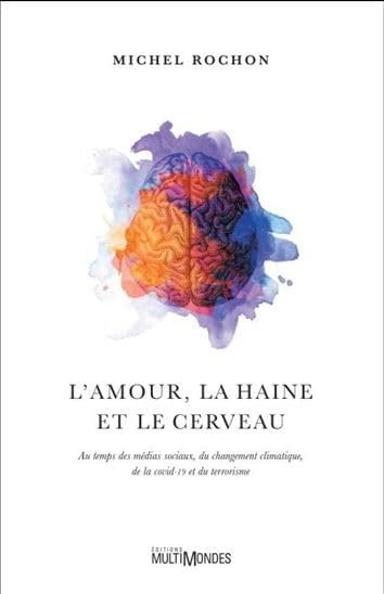 L'amour, la haine et le cerveau : au temps des médias sociaux, du changement climatique, de la COVID