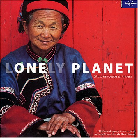 Lonely planet : 30 ans de voyages en images