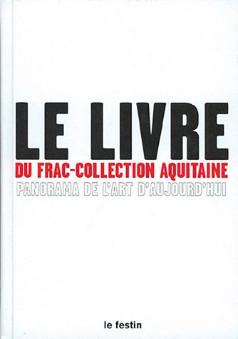 Le livre du FRAC-collection Aquitaine : panorama de l'art aujourd'hui