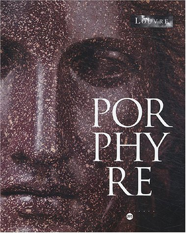 Porphyre, la pierre pourpre des Ptolémées aux Bonaparte : exposition, Paris, Musée du Louvre, 17 nov